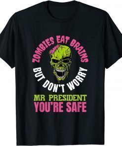 Zombies eat brains, Mr President you’re safe! T-Shirt