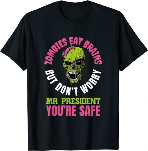 Zombies eat brains, Mr President you’re safe! T-Shirt