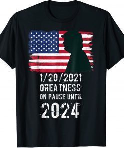01/20/2021 Greatness On Pause Until 2024 Pro Trump USA Flag T-Shirt