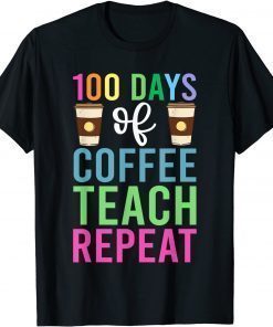 100 Days Of Coffee Teach Repeat Shirt