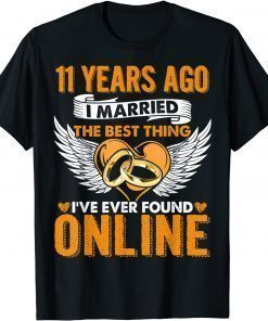 11 Years Ago I Married The Best Thing 11 Wedding Anniversary Tee Shirt