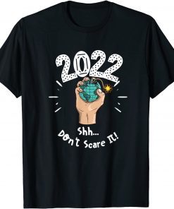 2022 Shh don't scare it T-Shirt