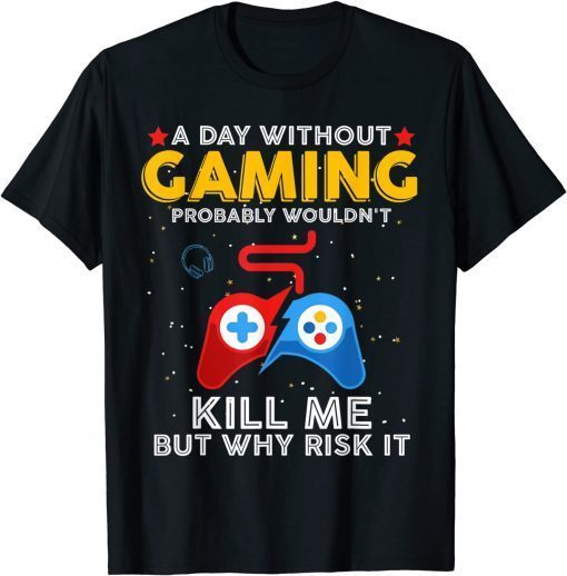 A Day Without Gaming Probably Won't Kill Me Gamer T-Shirt