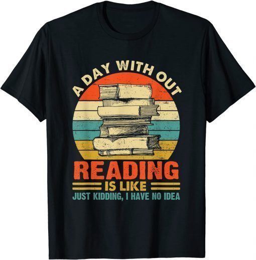 A Day Without Reading Is Like Book Lover Book Vintage Tee Shirt