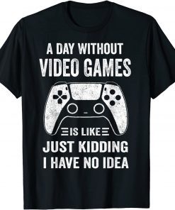 A Day Without Video Games Video Gamer Tee Shirt