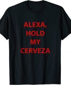 Alexa hold my cerveza T-Shirt