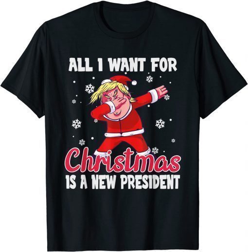 All I Want For Christmas Is A New President ,dubbing Trump T-Shirt