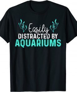 Aquariums Easily Distracted Fish Tank Lover Fishkeeper T-Shirt