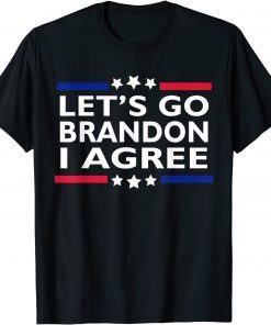 Lets Go Brandon I Agree ,Lets Go Brandon T-Shirt