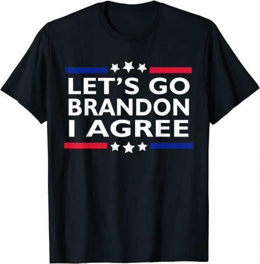 Lets Go Brandon I Agree ,Lets Go Brandon T-Shirt