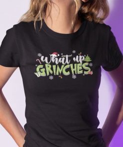 What Up Grinches Merry Christmas Shirt