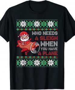 Who Needs a Sleigh When You Have a Plane Christmas Santa T-Shirt