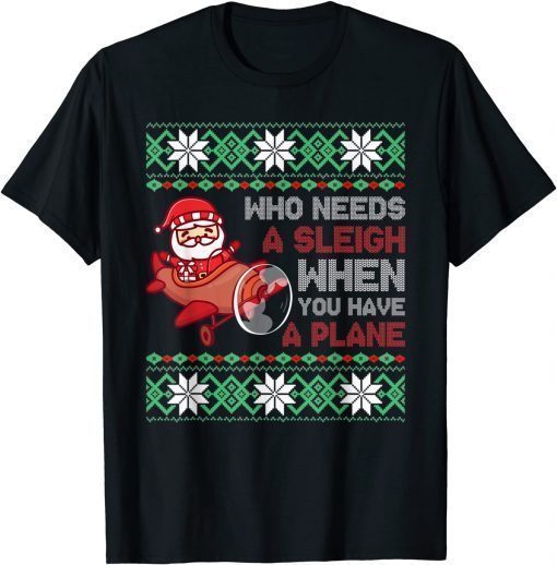 Who Needs a Sleigh When You Have a Plane Christmas Santa T-Shirt