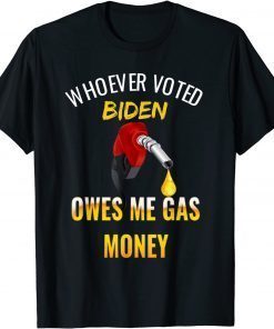 Whoever voted Biden owes me gas money! Empty gauge T-Shirt