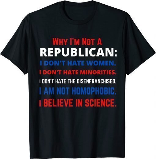 Why I'm Not a Republican- Democratic Liberal Political Left T-Shirt