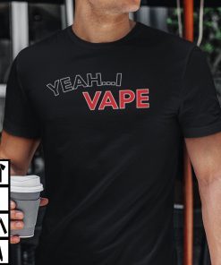 Yeah I Vape Vaping Lovers Shirt