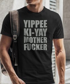 Yippee Ki Yay Mother F cker Tee Shirt