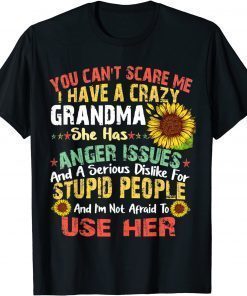 You Can Not Scare Me I Have Crazy Grandma sunflower T-Shirt