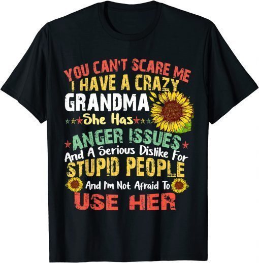 You Can Not Scare Me I Have Crazy Grandma sunflower T-Shirt