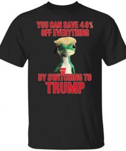 You Can Save 40% Off Everything By Switching To Trump shirt