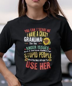 You Can’t Scare Me I Have A Crazy Grandma Shirt