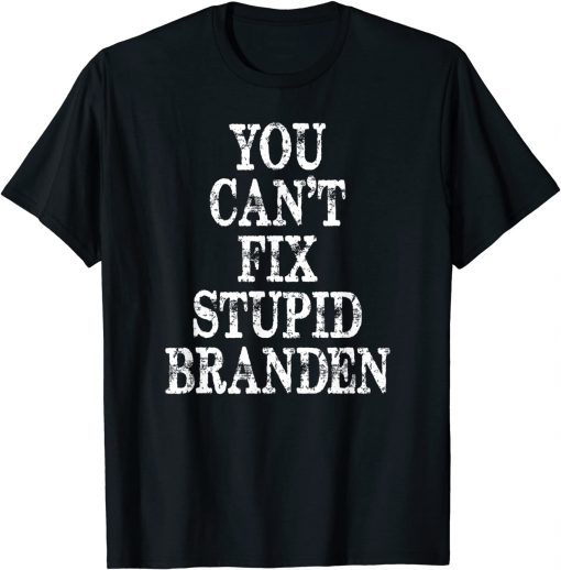 You can't fix stup Branden T-Shirt