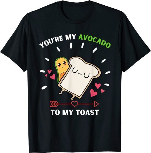 You're My Avocado To My Toast - Avocado & Toast Lover T-Shirt