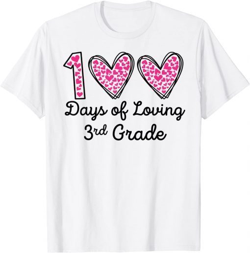 100 Days Of Loving 3rd Grade 100th Day Of School Teacher T-Shirt