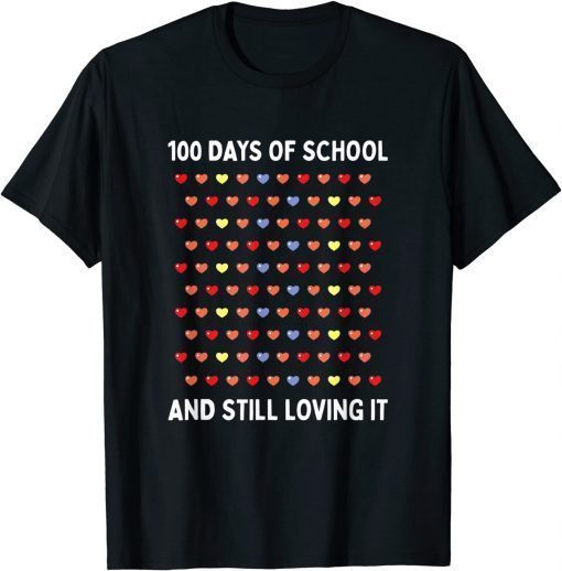 100 Days of School and Still Loving It Hearts 100th Day T-Shirt