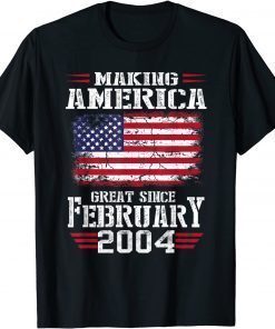 18th Birthday Gift Making America Great Since February 2004 T-Shirt