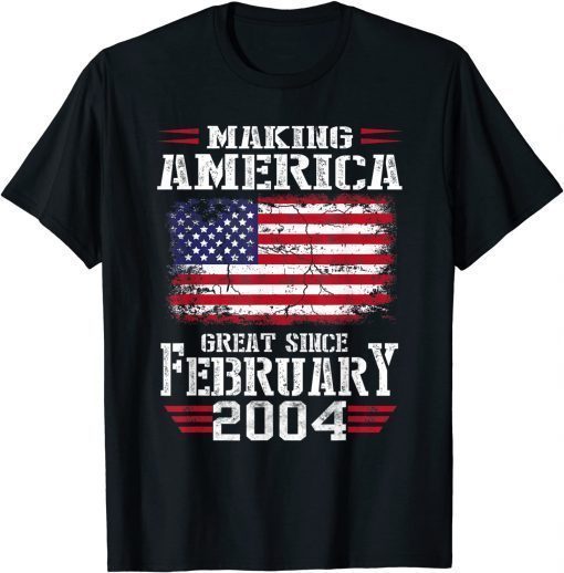 18th Birthday Gift Making America Great Since February 2004 T-Shirt