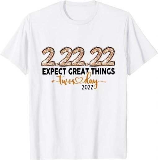 2-22-22 EXPECT GREAT THING Twosday 2-22-22 Tee Shirt