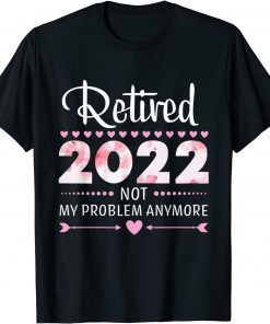 2022 Not My Problem Anymore - Senior 2022 Retirement T-Shirt