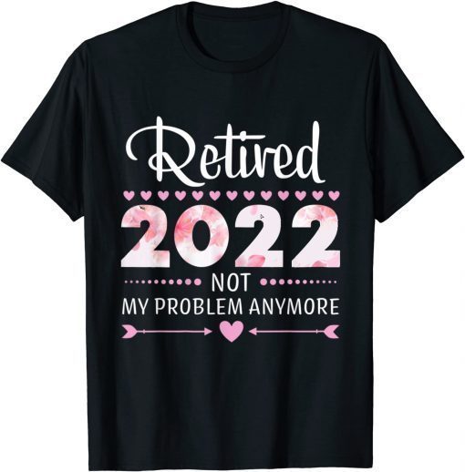 2022 Not My Problem Anymore - Senior 2022 Retirement T-Shirt