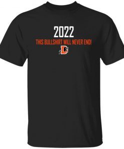 2022 This Bullshirt Will Never End Shirt