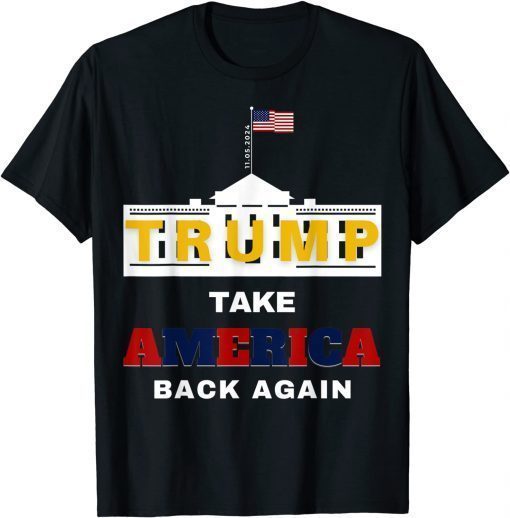 2024 presidential Trump Take America Back Again Great T-Shirt