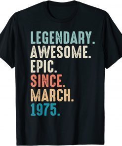 47 Year Old Lengendary Awesome Epic Since March 1975 T-Shirt