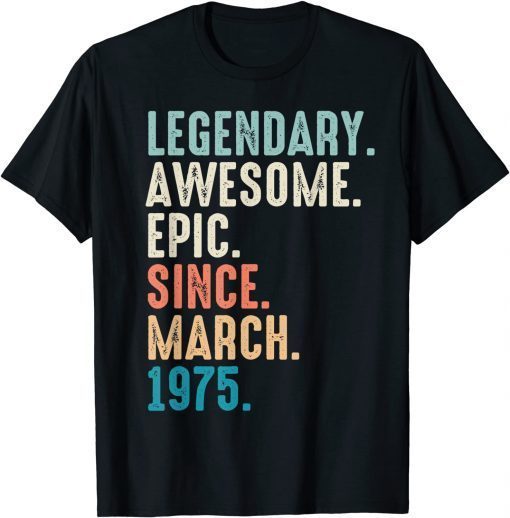 47 Year Old Lengendary Awesome Epic Since March 1975 T-Shirt