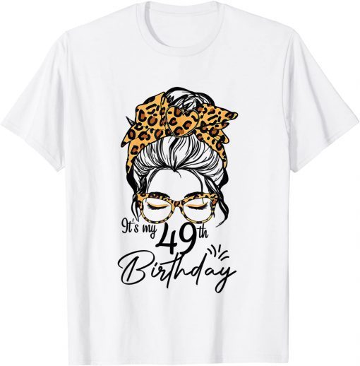 49 Years Old Messy Bun Leopard It's My 49th Birthday T-Shirt