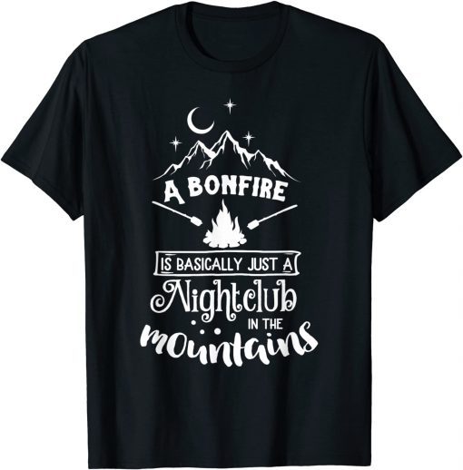 A Bonfire is Basically a Nightclub Funny Hunting Camping T-Shirt