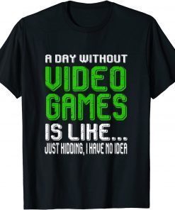 A Day Without Video Games Is Like Video Gamer Gaming T-Shirt