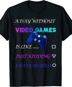 A Day Without Video Games T-Shirt