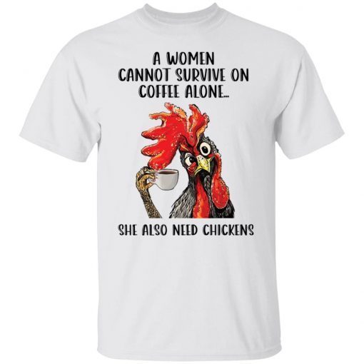 A Women Cannot Survive On Coffee Alone She Also Need Chickens shirt