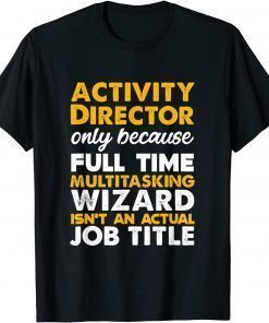 Activity Director Isn't An Actual Job Title T-Shirt