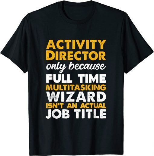 Activity Director Isn't An Actual Job Title T-Shirt