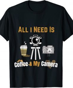 All I Need is Coffee and My Camera Photography Quote T-Shirt