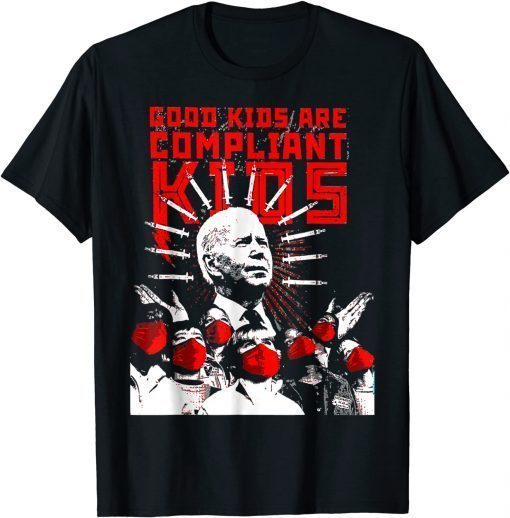 Good Kids Are Compliant Biden Tee Shirt