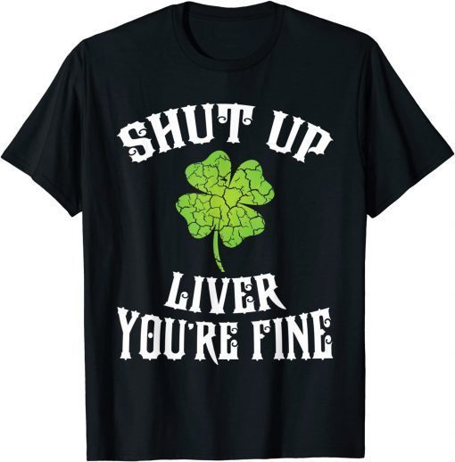 Shut Up Liver, St Patricks Day T-Shirt