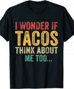 WI Wonder If Tacos Think About Me Too T-Shirt