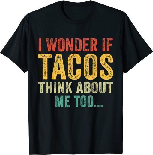 WI Wonder If Tacos Think About Me Too T-Shirt